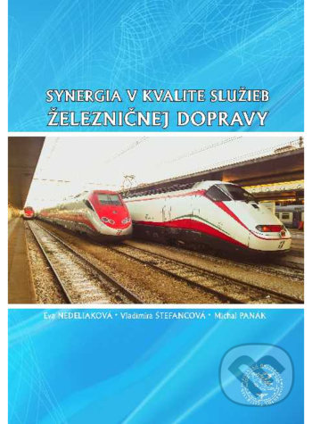 Synergia v kvalite služieb železničnej dopravy - Eva Nedeliaková, Vladimíra Štefancová, Michal Panák, EDIS, 2019