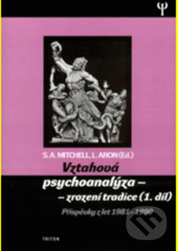 Vztahová psychoanalýza 1 zrození tradice - Lewis Aron, Stephen A. Mitchell, Triton, 2004