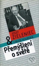 Přemýšlení o světě - Josef Zieleniec, Libuše Koubská, Paseka, 1998