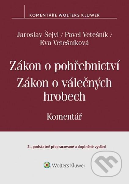 Zákon o pohřebnictví (č. 256/2001 Sb.), zákon o válečných hrobech (č. 122/2004 Sb.) - Komentář - Pavel Vetešník, Wolters Kluwer ČR, 2020