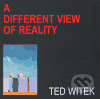 Life / A Different View Of Reality - Ted Witek, Vltavín, 2005