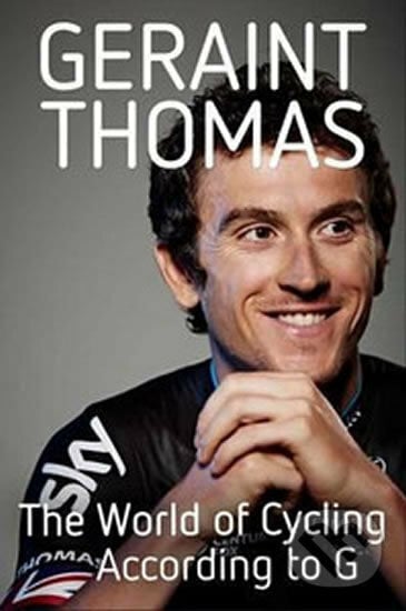 The World of Cycling According to G - Geraint Thomas, Quercus, 2015