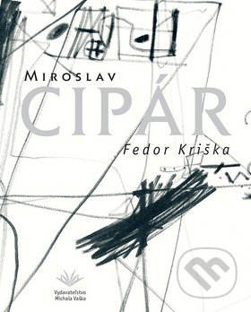 Miroslav Cipár - Fedor Kriška, Vydavateľstvo Michala Vaška, 2010