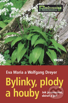 Bylinky, plody a houby - Eva Maria Dryer, Wolfgang Dreyer, Víkend, 2010