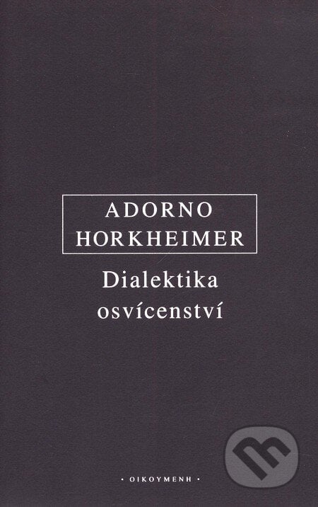 Dialektika osvícenství - Theodore W. Adorno, Max Horkheimer, 2009