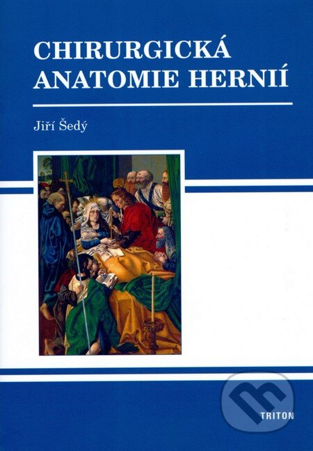 Chirurgická anatomie hernií - Jiří Šedý, Triton, 2007