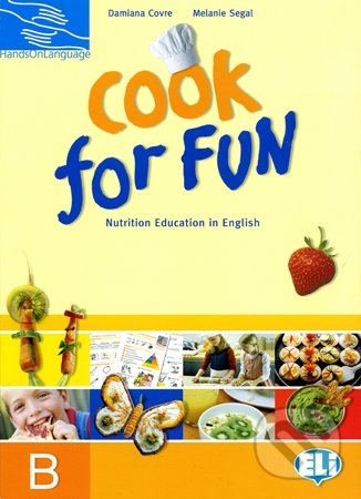 Cook for Fun - students book B - Damiana Covre, Melanie Segal, INFOA, 2010