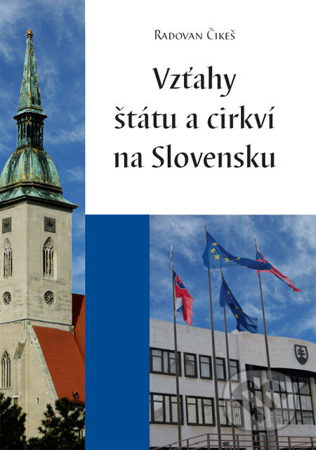 Vzťahy štátu a cirkví na Slovensku - Radovan Čikeš, Ústav pre vzťahy štátu a cirkví, 2010