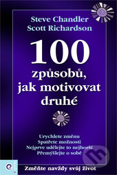 100 způsobů, jak motivovat druhé - Steve Chandler, Scott Richardson, Eugenika, 2010