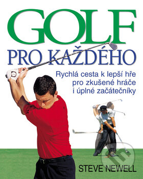 Golf pro každého - Steve Newell, Slovart CZ, 2010