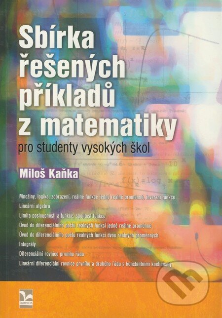 Sbírka řešených příkladů z matematiky pro studenty vysokých škol - Miloš Kaňka, Ekopress, 2009