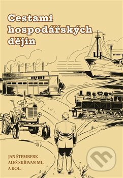 Cestami hospodářských dějin - Aleš Skřivan, Jan Štemberk, Nová tiskárna Pelhřimov, 2021