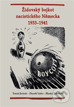 Židovský bojkot nacistického Německa 1933 - 1941 - Tomáš Jiránek, Zbyněk Vydra, Blanka Zubálková, Univerzita Pardubice, 2021