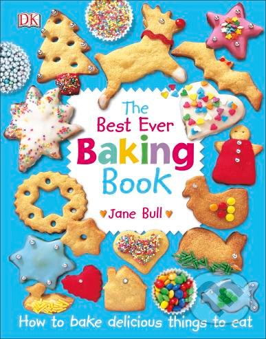 Best Ever Baking Book - Jane Bull, Dorling Kindersley, 2017