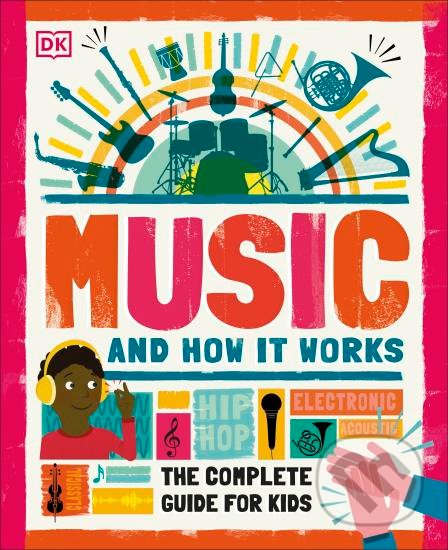 Music and How it Works, Dorling Kindersley, 2020