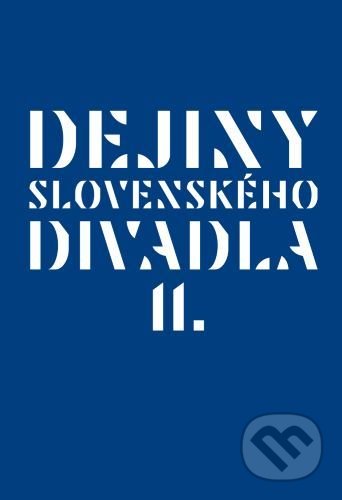 Dejiny slovenského divadla II. - Vladimír Štefko, Divadelný ústav, 2020