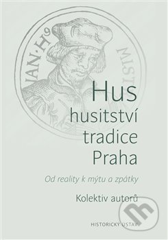Hus – husitství – tradice - Praha, Historický ústav AV ČR, 2021