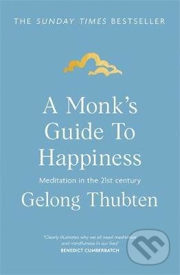A Monk&#039;s Guide to Happiness - Gelong Thubten, Hodder and Stoughton, 2020