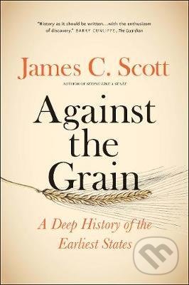 Against the Grain - James C. Scott, Yale University Press, 2018