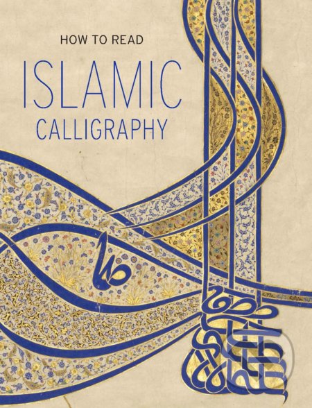 How to Read Islamic Calligraphy - Maryam Ekhtiar, Metropolitan Museum of Art, 2018