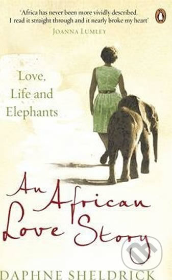 An African Love Story - Daphne Sheldrick, Penguin Books, 2013
