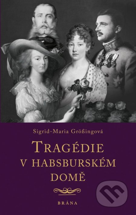 Tragédie v habsburském domě - Sigrid-Maria Grössingová, Brána, 2021