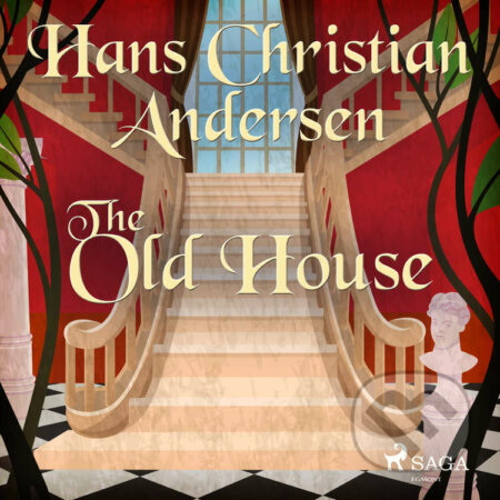 The Old House (EN) - Hans Christian Andersen, Saga Egmont, 2020