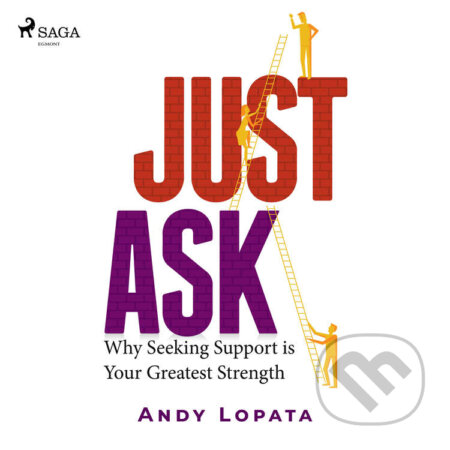Just Ask: Why Seeking Support is Your Greatest Strength (EN) - Andy Lopata, Saga Egmont, 2021