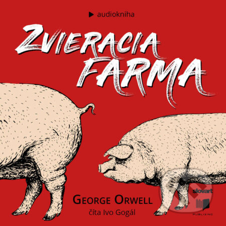 Zvieracia farma - George Orwell, Publixing, Slovart, 2021