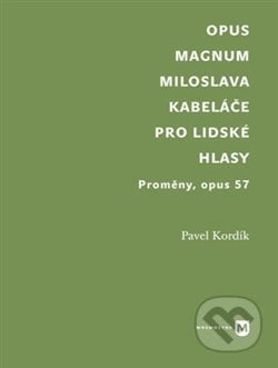 Opus magnum Miloslava Kabeláče pro lidské hlasy - Pavel Kordík, Univerzita Karlova v Praze, 2021