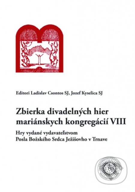 Zbierka divadelných hier mariánskych kongregácií VIII - Ladislav Csontos, Jozef Kyselica, Universitas Tyrnaviensis - Facultas Theologica, 2017