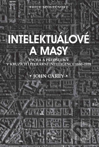 Intelektuálové a masy - John Carey, Academia, 2021