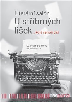 Literární salón U stříbrných lišek … když senioři píší - Daniela Fischerová, Pasparta, 2021