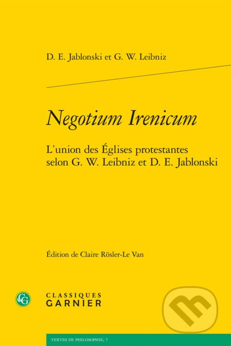 Negotium Irenicum - D.E. Jablonski, G.W. Leibniz, Classiques Garnier, 2013