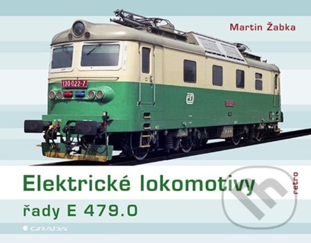 Elektrické lokomotivy řady E 479.0 - Martin Žabka, Grada, 2020