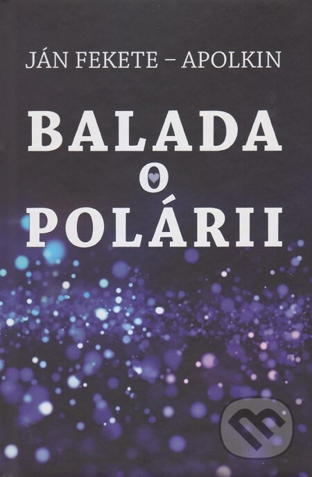 Balada o Polárii - Ján Apolkin - Fekete, Vydavateľstvo Spolku slovenských spisovateľov, 2021