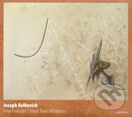 Joseph Kolkovich: Nine Preludes / Silent Tears Of Fathers - Joseph Kolkovich, Hudobné albumy, 2007