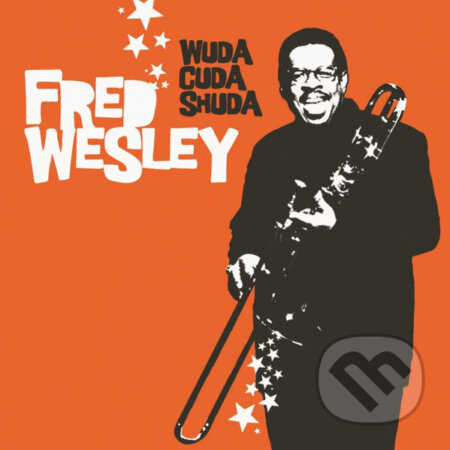 Fred Wesley: Wuda Cuda Shuda - Fred Wesley, Music on Vinyl, 2016