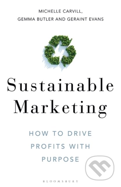 Sustainable Marketing - Michelle Carvill, Gemma Butler, Geraint Evans, Bloomsbury, 2021