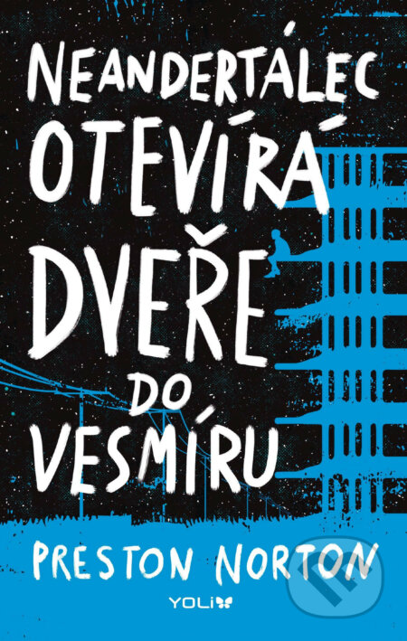 Neandertálec otevírá dveře do vesmíru - Preston Norton, YOLi CZ, 2020