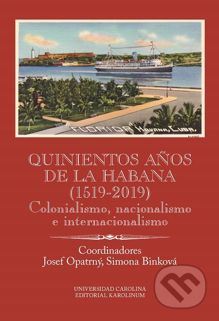 Quinientos a?os de La Habana (1519-2019). Colonialismo, nacionalismo e internacionalismo - Josef Opatrný, Simona Binková, Karolinum