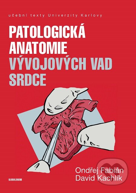 Patologická anatomie vývojových vad srdce - Ondřej Fabián, Karolinum, 2020