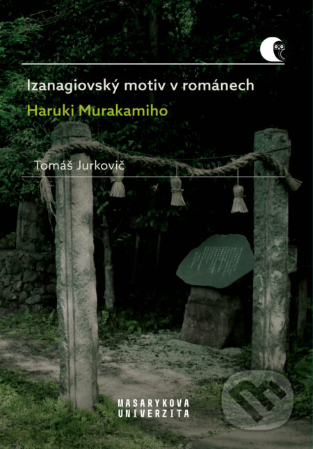 Izanagiovský motiv v románech Haruki Murakamiho - Tomáš Jurkovič, Muni Press, 2020