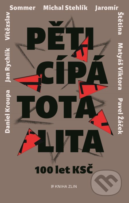 Pěticípá totalita (100 let KSČ v rozhovorech) - Štětina, Žáček, Stehlík, Kroupa, Rychlík, Blaive, Kocian, Viktora - kniha z kategorie Beletrie