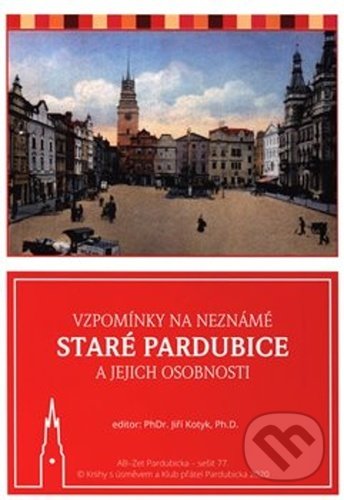 Vzpomínky na neznámé staré Pardubice a jejich osobnosti - kniha z kategorie Historie
