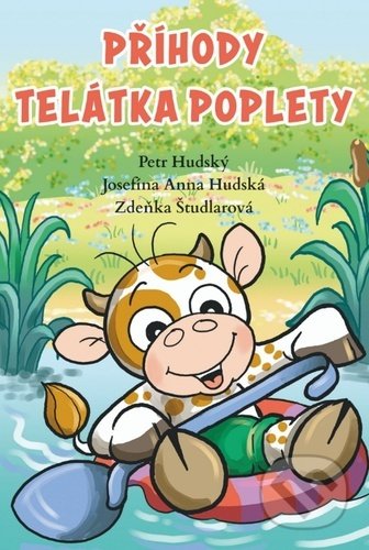 Příhody telátka poplety - Josefína Anna Hudská, Petr Hudský, Zdeňka Študlárová, Fortuna Libri ČR, 2021