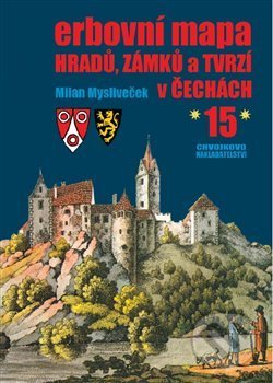 Erbovní mapa hradů, zámků a tvrzí v Čechách 15 - Milan Mysliveček, Chvojkovo nakladatelství, 2021