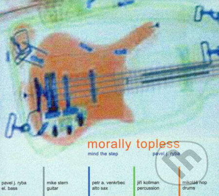 Mind The Step, Pavel Jakub Ryba:  Morally Topless - Mind The Step, Pavel Jakub Ryba, Hudobné albumy, 2004
