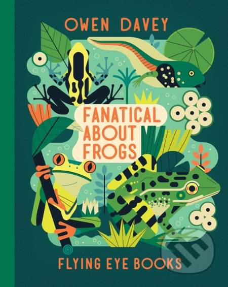 Fanatical About Frogs - Owen Davey, Flying Eye Books, 2019