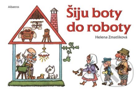 Šiju boty do roboty - Helena Zmatlíková (ilustrátor), Albatros CZ, 2021